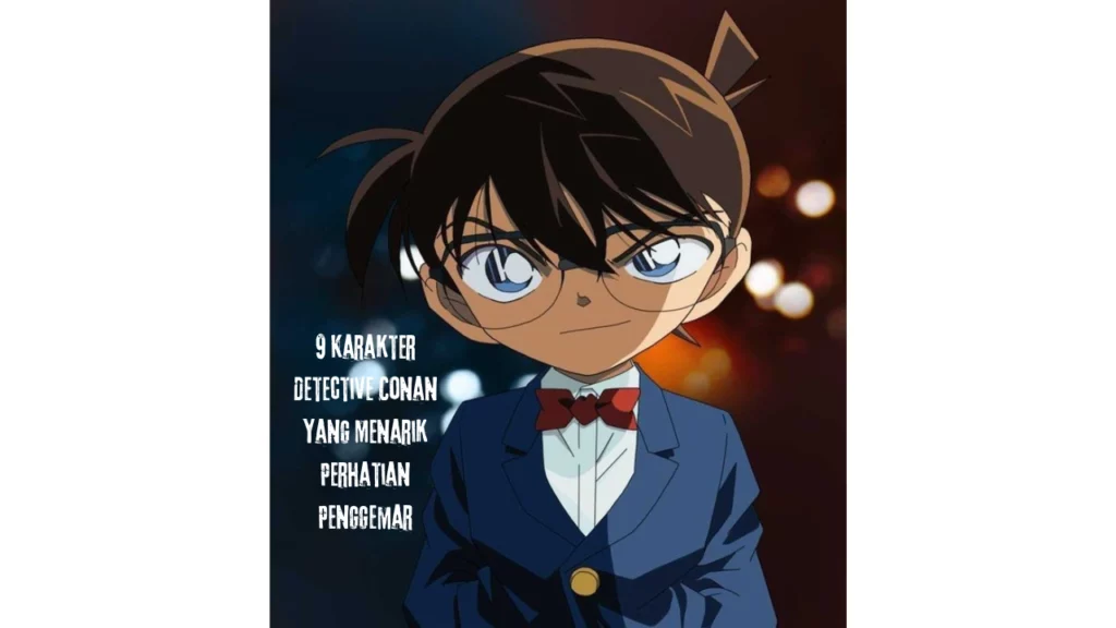 9 Karakter Detective Conan yang Menarik Perhatian Penggemar