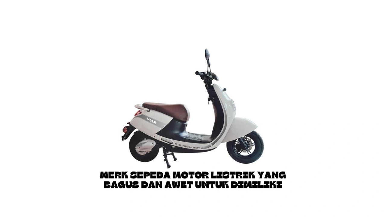 Merk-Sepeda-Motor-Listrik-yang-Bagus-dan-Awet