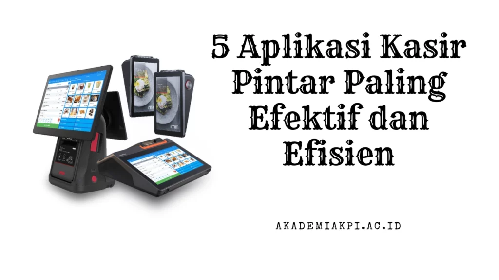 5 Aplikasi Kasir Pintar Paling Efektif dan Efisien