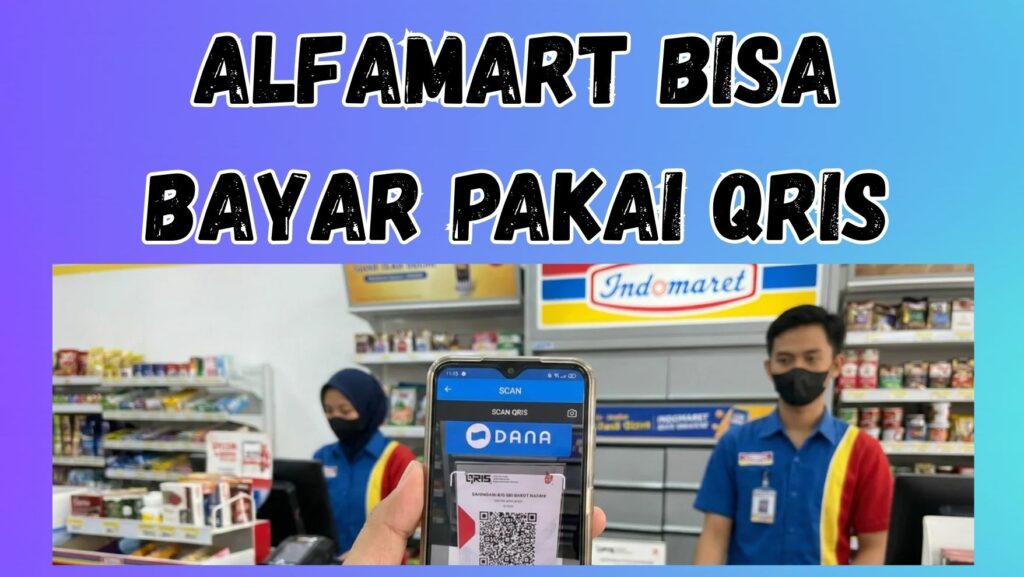 Banyak Pelanggan Tanya, Apakah di Alfamart Bisa Bayar Pakai QRIS?